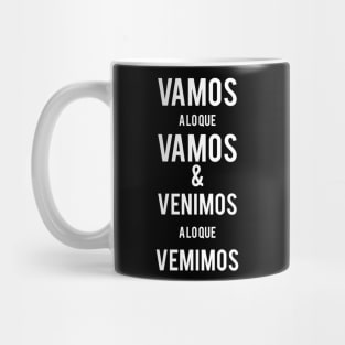 Vamos a lo que vamos y venimos a lo que venimos Mug